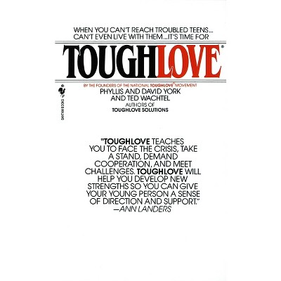 Toughlove - by  Phyllis York & Ted Wachtel & David York (Paperback)