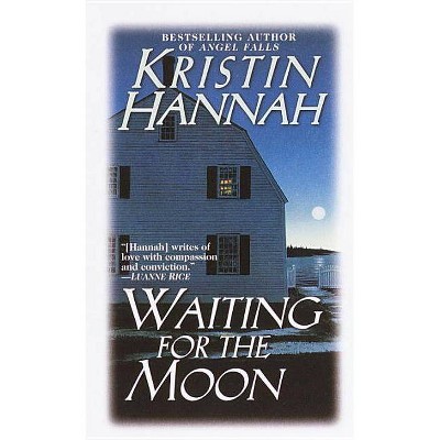 Waiting for the Moon - by  Kristin Hannah (Paperback)