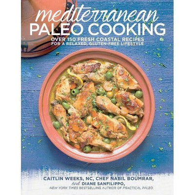 Mediterranean Paleo Cooking - by  Caitlin Weeks Nc & Chef Nabil Boumrar & Diane Sanfilippo (Paperback)