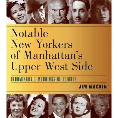 Notable New Yorkers of Manhattan's Upper West Side - by  Jim Mackin (Paperback)