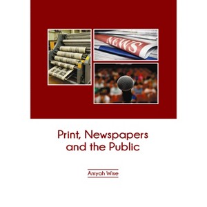 Print, Newspapers and the Public - by  Aniyah Wise (Hardcover) - 1 of 1