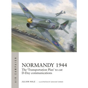 Normandy 1944 - (Air Campaign) by  Julian Hale (Paperback) - 1 of 1
