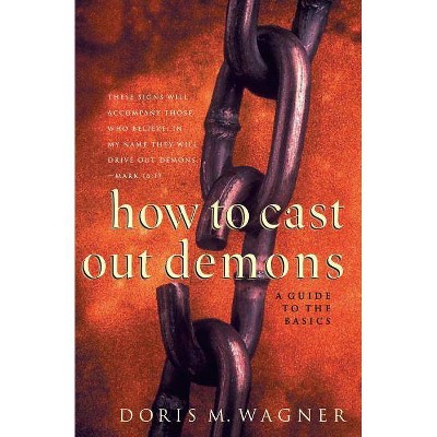 How to Cast Out Demons - by  Doris M Wagner (Paperback)