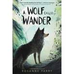 A Wolf Called Wander - by Rosanne Parry (Paperback)
