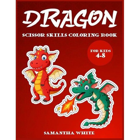 Download Dragons Scissors Skills Coloring Book For Kids 4 8 By Samantha White Paperback Target