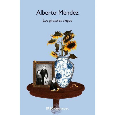 Girasoles Ciegos, Los - by  Alberto Mendez (Paperback)
