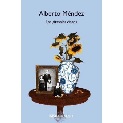 Girasoles Ciegos, Los - by  Alberto Mendez (Paperback)