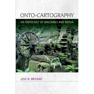 Onto-Cartography - (Speculative Realism) by  Levi R Bryant (Paperback) - 1 of 1