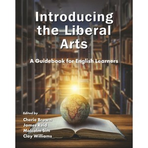 Introducing the Liberal Arts - by Cherie Brown & James Reid & Malcolm Sim & Clay Williams - 1 of 1