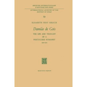 Damião de Gois - (International Archives of the History of Ideas Archives Inte) by  Elisabeth Feist Hirsch (Paperback) - 1 of 1