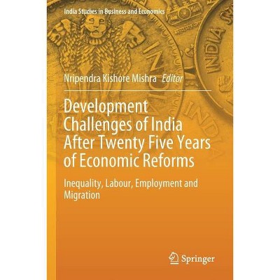 Development Challenges of India After Twenty Five Years of Economic Reforms - by  Nripendra Kishore Mishra (Paperback)