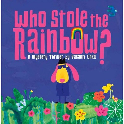 Who Stole the Rainbow - by  Vasanti Unka (Paperback)