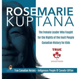 Rosemarie Kuptana - The Female Leader Who Fought for the Rights of the Inuit People Canadian History for Kids True Canadian Heroes - Indigenous - 1 of 1