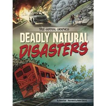 Deadly Natural Disasters - (True Survival Graphics) by Steve Foxe