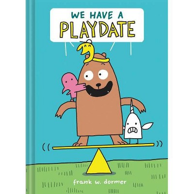 We Have a Playdate - by  Frank W Dormer (Hardcover)