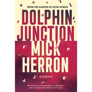 Dolphin Junction: Stories - by  Mick Herron (Paperback) - 1 of 1