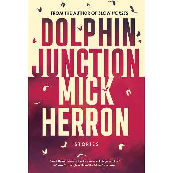 Dolphin Junction: Stories - by  Mick Herron (Paperback)