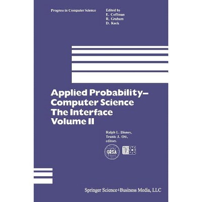 Applied Probability-- Computer Science: The Interface - (Progress in Computer Science and Applied Logic) by  Ralph L Disney & Teunis J Ott