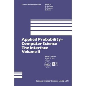 Applied Probability-- Computer Science: The Interface - (Progress in Computer Science and Applied Logic) by  Ralph L Disney & Teunis J Ott - 1 of 1