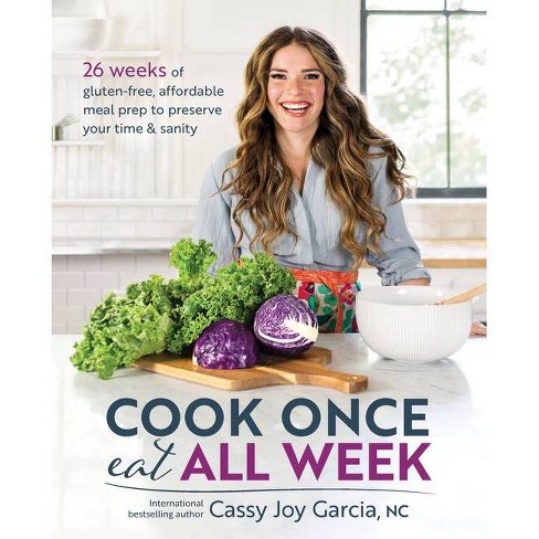 Cook Once, Eat All Week - By Cassy Joy Garcia (paperback) : Target