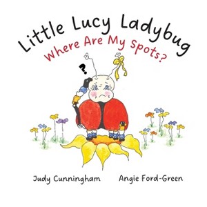 Little Lucy Ladybug Where Are My Spots? - by  Angie Ford-Green & Judy Cunningham (Hardcover) - 1 of 1