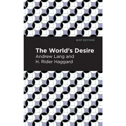 The World's Desire - (Mint Editions (Fantasy and Fairytale)) by  Andrew Lang & H Rider Haggard (Paperback)