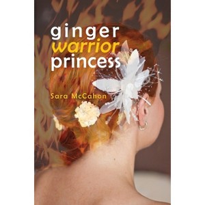 Ginger Warrior Princess - by  Sara McCahon (Paperback) - 1 of 1