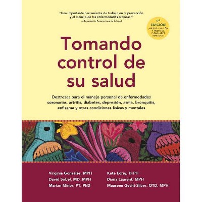 Tomando Control de Su Salud - 5th Edition by  Virginia Gonzalez & Kate Lorig & David Sobel & Diana Laurent & Marion Minor & Maureen Gecht-Silver