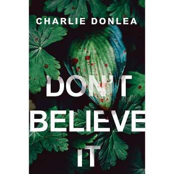 Don't Believe It - by  Charlie Donlea (Paperback)