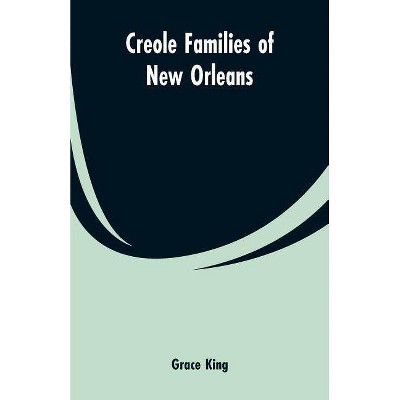 Creole families of New Orleans - by  Grace King (Paperback)