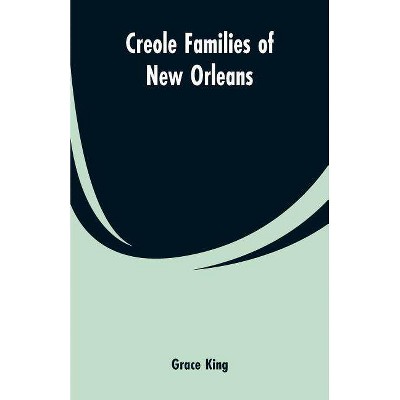 Creole families of New Orleans - by  Grace King (Paperback)