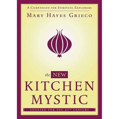 The New Kitchen Mystic - by  Mary Hayes Grieco (Paperback)