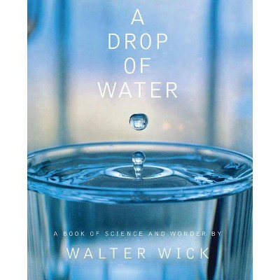 A Drop of Water - by  Walter Wick (Hardcover)