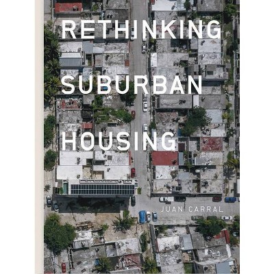 Juan Carral: Rethinking Suburban Housing - (Paperback)