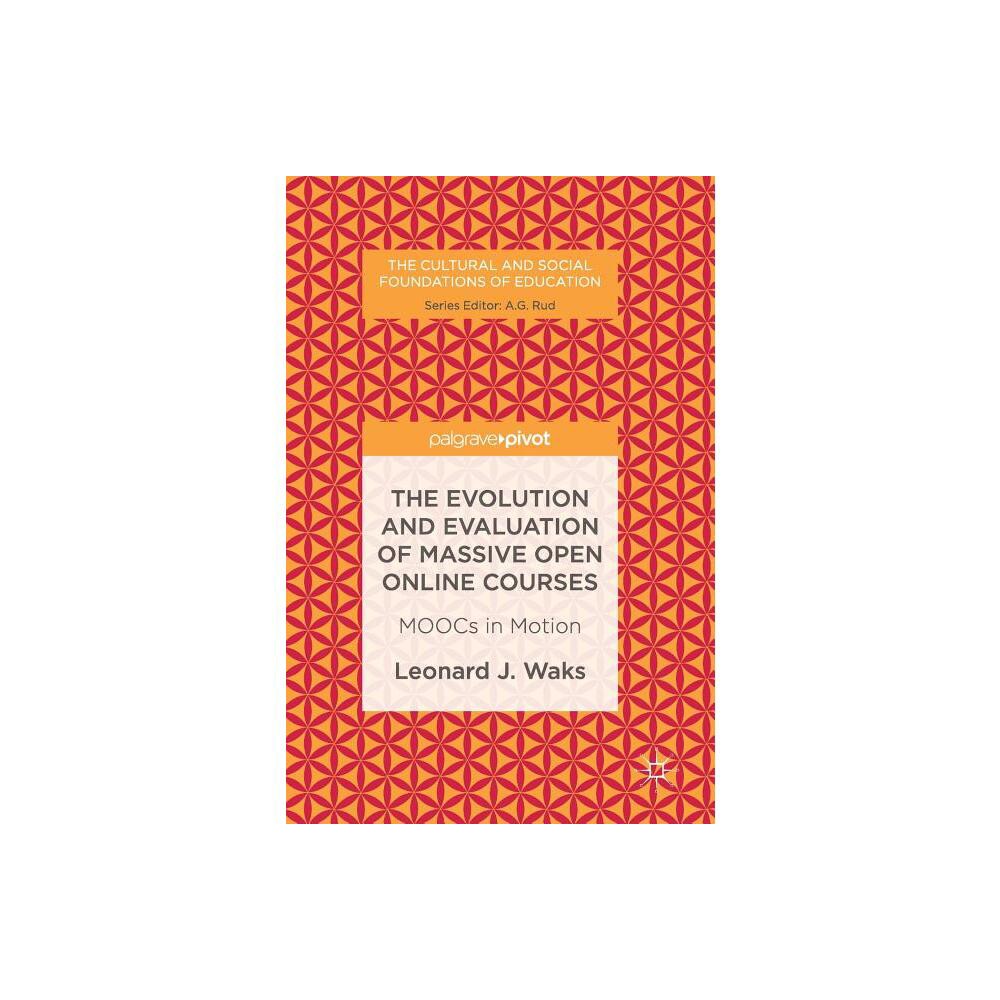 The Evolution and Evaluation of Massive Open Online Courses - (Cultural and Social Foundations of Education) by Leonard J Waks (Hardcover)