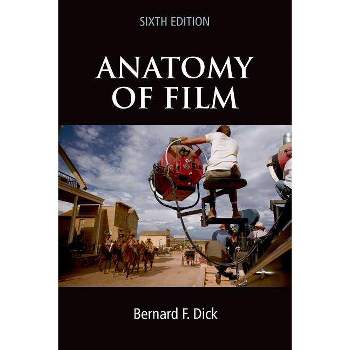 Anatomy of Film, 6e - 6th Edition by  Bernard Dick (Paperback)