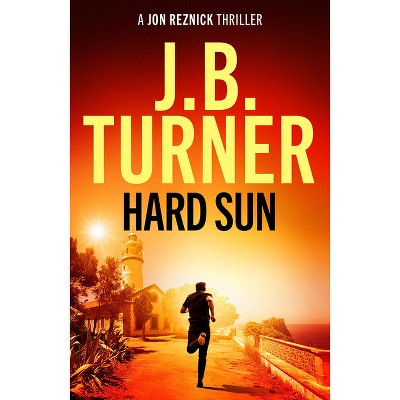 Hard Sun - (Jon Reznick Thriller) by  J B Turner (Paperback)