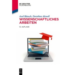 Wissenschaftliches Arbeiten - (De Gruyter Studium) 12th Edition by  Axel Bänsch & Dorothea Alewell (Paperback) - 1 of 1