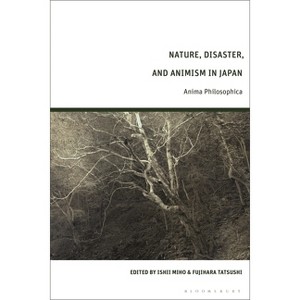 Nature, Disaster, and Animism in Japan - by  Ishii Miho & Fujihara Tatsushi (Hardcover) - 1 of 1