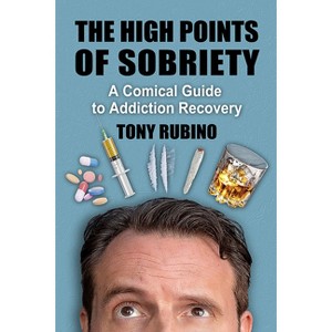The High Points of Sobriety - by  Tony Rubino (Paperback) - 1 of 1
