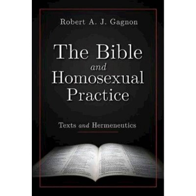 The Bible and Homosexual Practice - by  Robert a J Gagnon (Paperback)