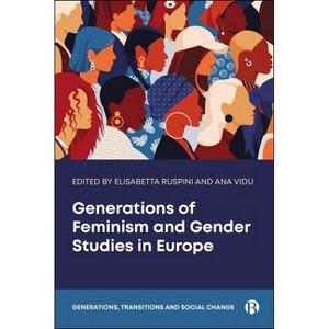 Generations of Feminism and Gender Studies in Europe - (Generations, Transitions and Social Change) by  Elisabetta Ruspini & Ana Vidu (Hardcover) - 1 of 1