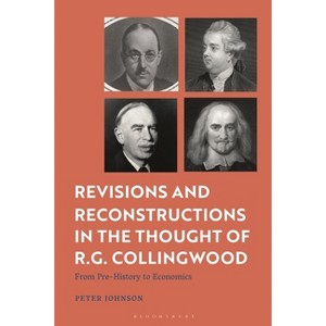 Revisions and Reconstructions in the Thought of R.G. Collingwood - by  Peter Johnson (Hardcover) - 1 of 1