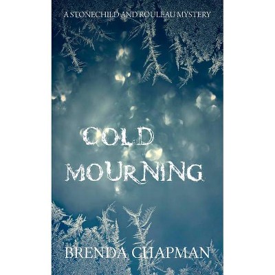 Cold Mourning - (Stonechild and Rouleau Mystery) by  Brenda Chapman (Paperback)