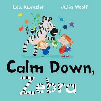 Calm Down, Zebra - by  Lou Kuenzler (Hardcover)