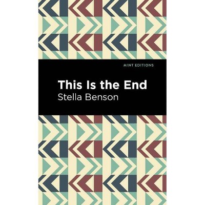 This Is the End - (Mint Editions) by  Stella Benson (Paperback)