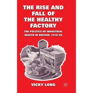 The Rise and Fall of the Healthy Factory - by  V Long (Hardcover) - 1 of 1