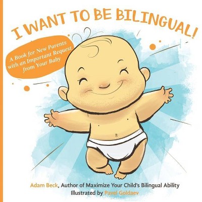 I Want to Be Bilingual! - by  Adam Beck (Paperback)