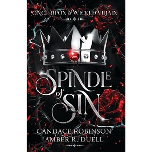 Spindle of Sin - (Once Upon a Wicked Villian) by  Amber R Duell & Candace Robinson (Paperback) - 1 of 1