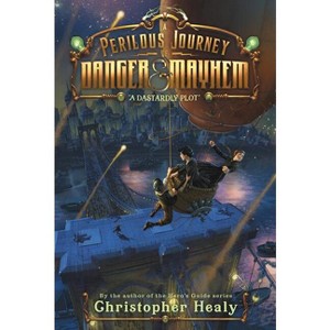 A Perilous Journey of Danger and Mayhem #1: A Dastardly Plot - by  Christopher Healy (Paperback) - 1 of 1